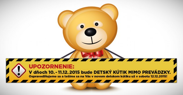 UPOZORNENIE:V dňoch 10. – 11.12.2015 bude detský kútik mimo prevádzky. v nákupnom centre OC MAX Trnava