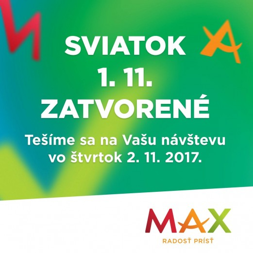 Naše obchodné centrum bude v stredu 1.11.2017 z dôvodu štátneho sviatku zatvorené. v nákupnom centre OC MAX Trnava