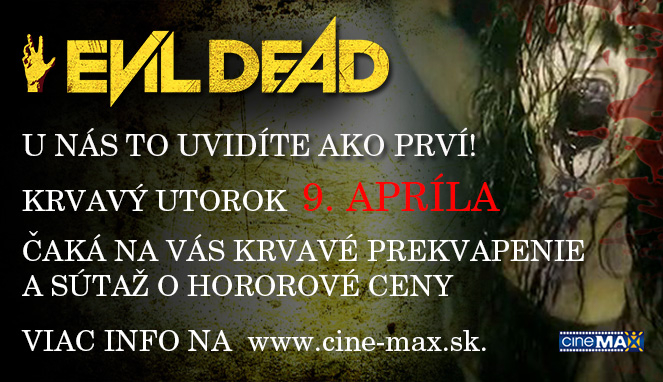 Evil Dead - premiéra už v utorok 9.4. v nákupnom centre OC MAX Poprad
