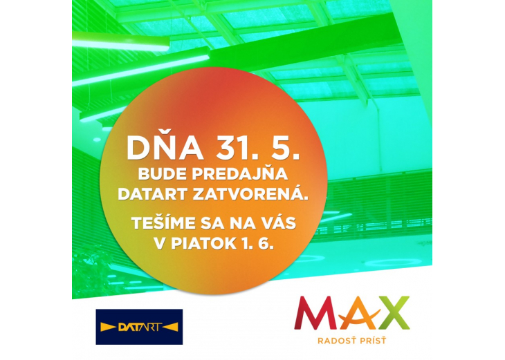 Predajňa DATART bude dňa 31.05.2018 z prevádzkových dôvodov zatvorená, Obchodné a nákupné centrum MAX Poprad 